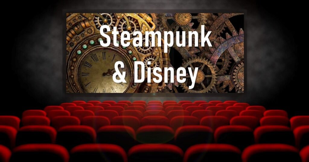 BEST Steampunk Disney Movies