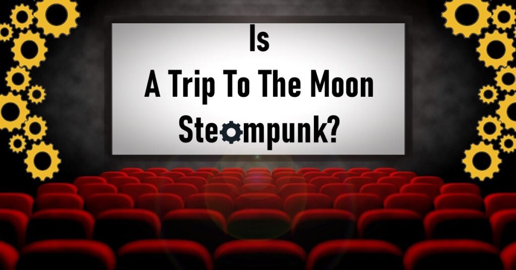 Is A Trip To The Moon Steampunk