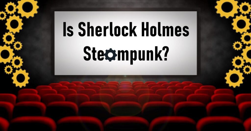 Is Sherlock Holmes Steampunk