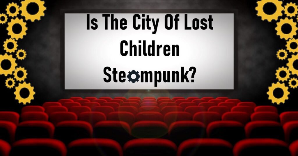 Is The City Of Lost Children Steampunk?