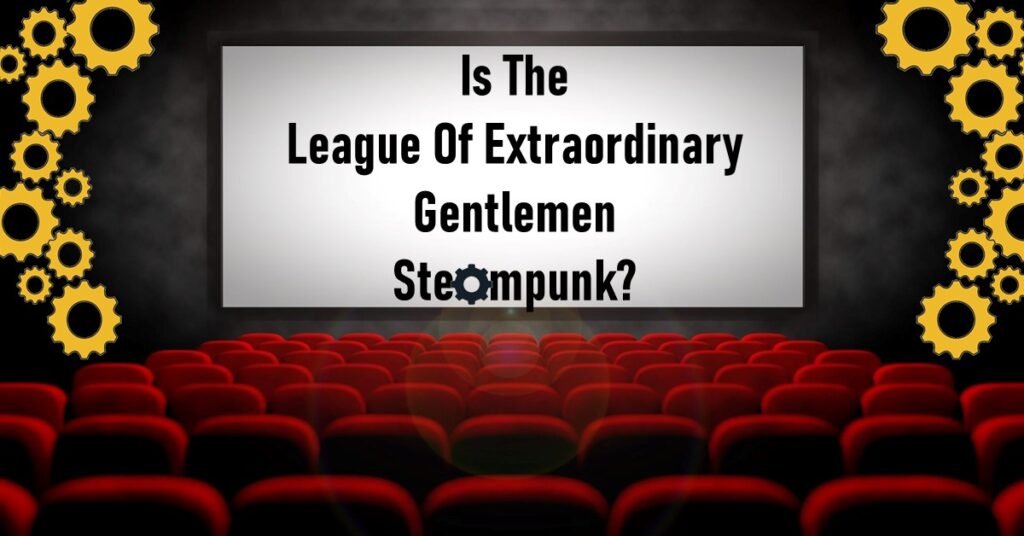 Is The League Of Extraordinary Gentlemen Steampunk?