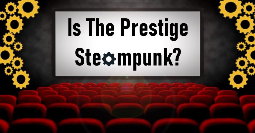 Is The Prestige Steampunk?