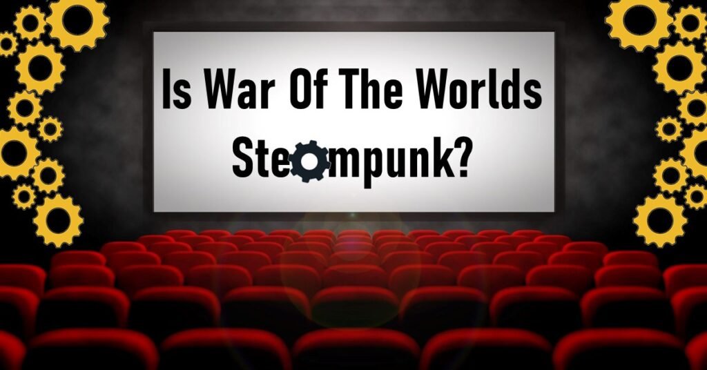 Is War Of The Worlds Steampunk?