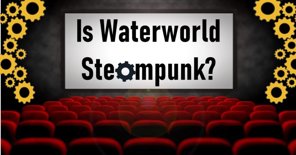 Is Waterworld Steampunk?