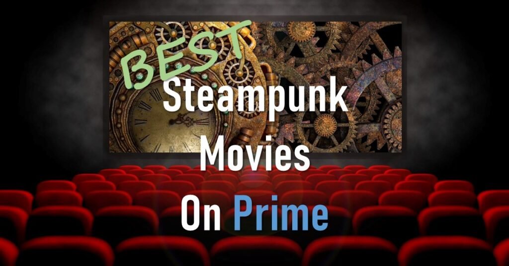 BEST Steampunk Movies On Amazon Prime