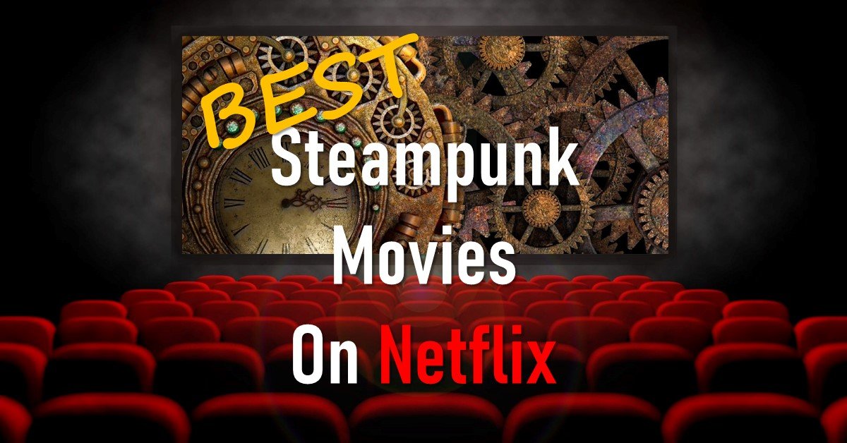 BEST Steampunk Movies On Netflix 
