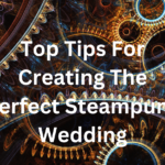 Top Tips For Creating The Perfect Steampunk Wedding